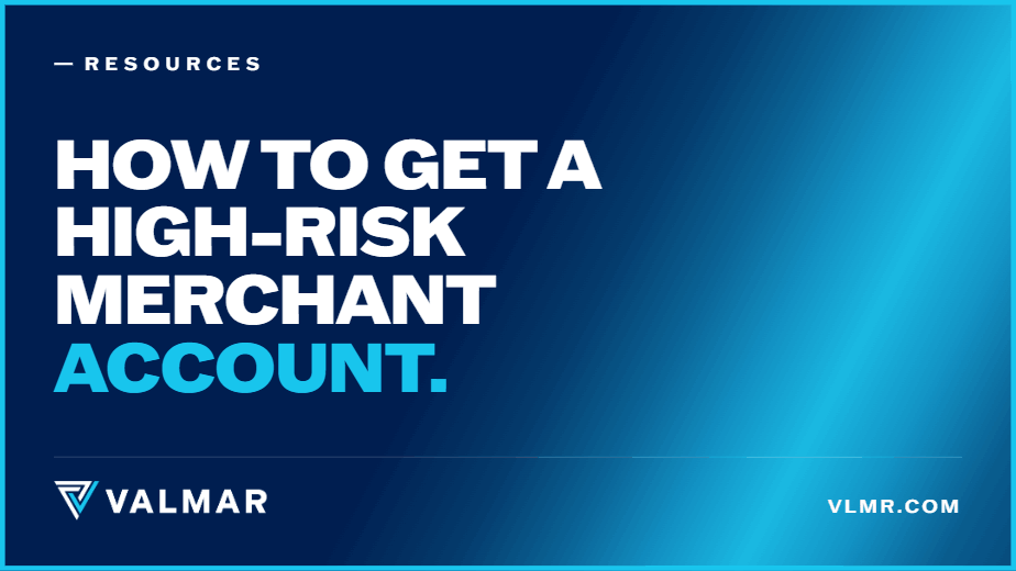 Guide to getting approved for a high-risk merchant account with Valmar Merchant Services